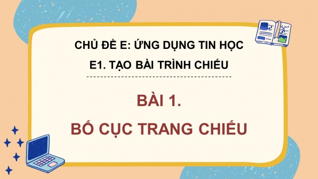 Soạn giáo án điện tử tin học 4 cánh diều Chủ đề E1 Bài 1: Bố cục của trang chiếu