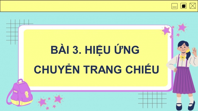 Soạn giáo án điện tử tin học 4 cánh diều Chủ đề E1 Bài 3: Hiệu ứng chuyển trang chiếu