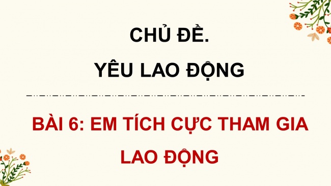 Soạn giáo án điện tử đạo đức 4 cánh diều Bài 6: Em tích cực tham gia lao động
