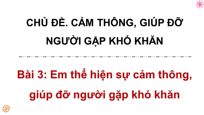 Soạn giáo án điện tử đạo đức 4 cánh diều Bài 4: Em thể hiện sự cảm thông, giúp đỡ người gặp khó khăn