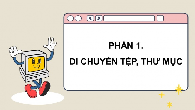 Soạn giáo án điện tử tin học 4 cánh diều Chủ đề C2 Bài 2: Di chuyển, sao chép thư mục và tệp