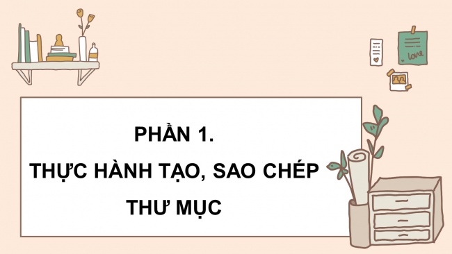 Soạn giáo án điện tử tin học 4 cánh diều Chủ đề C2 Bài 3: Thực hành tạo, sao chép, xoá thư mục và đổi tên, di chuyển tệp