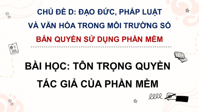 Soạn giáo án điện tử tin học 4 cánh diều Chủ đề D Bài học: Tôn trọng quyền tác giả của phần mềm