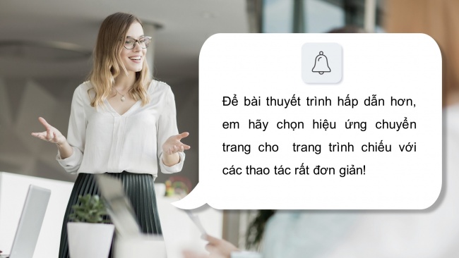 Soạn giáo án điện tử tin học 4 cánh diều Chủ đề E1 Bài 3: Hiệu ứng chuyển trang chiếu