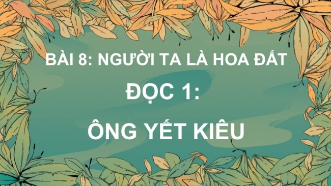 Soạn giáo án điện tử Tiếng Việt 4 CD Bài 8 Chia sẻ và Đọc 1: Ông Yết Kiêu