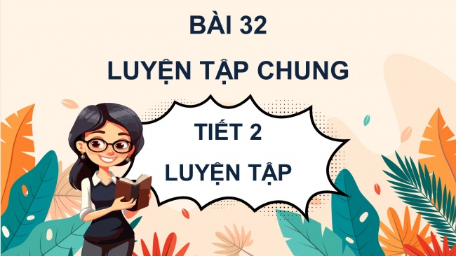 Soạn giáo án điện tử toán 4 KNTT Bài 32: Luyện tập chung