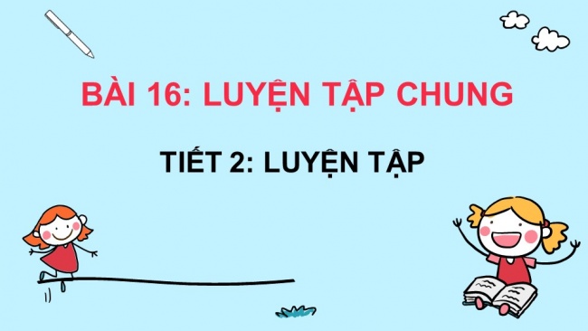 Soạn giáo án điện tử toán 4 KNTT Bài 16: Luyện tập chung 