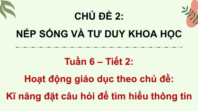 Soạn giáo án điện tử hoạt động trải nghiệm 4 KNTT Tuần 6 HĐGDTCĐ: Kĩ năng đặt câu hỏi để tìm hiểu thông tin