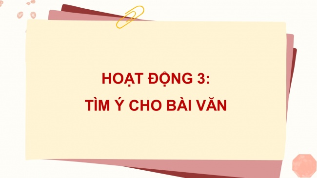 Soạn giáo án điện tử tiếng việt 4 CTST CĐ 1 Bài 5 Viết: Tìm ý và viết đoạn văn cho bài văn kể chuyện