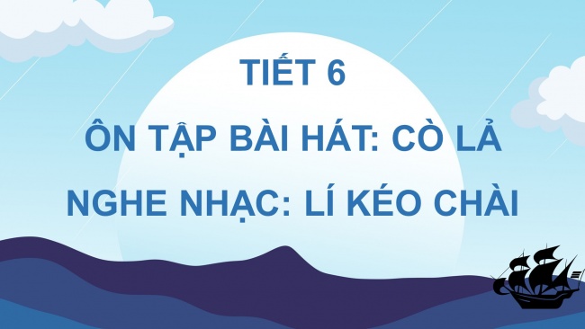 Soạn giáo án điện tử âm nhạc 4 cánh diều Tiết 6: Ôn tập hát; Nghe nhạc: Lí kéo chài