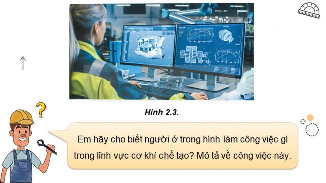 Soạn giáo án điện tử Công nghệ cơ khí 11 KNTT bài 2: Ngành nghề trong lĩnh vực cơ khí chế tạo