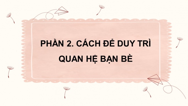 Soạn giáo án điện tử đạo đức 4 KNTT Bài 7: Duy trì quan hệ bạn bè