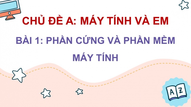 Soạn giáo án điện tử tin học 4 CTST Bài 1: Phần cứng và phần mềm máy tính