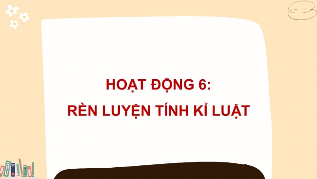 Soạn giáo án điện tử HĐTN 11 KNTT Chủ đề 3: Rèn luyện bản thân - Hoạt động 5, 6