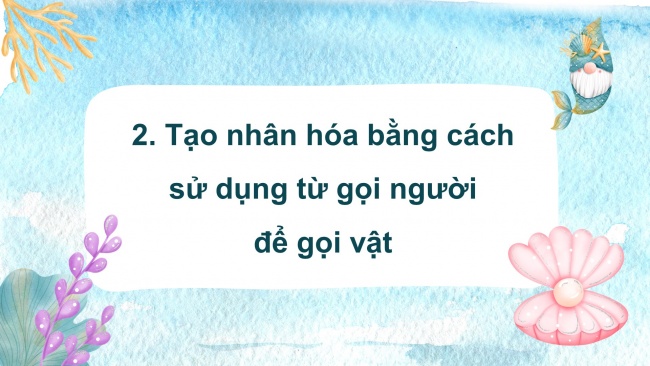 Soạn giáo án điện tử tiếng việt 4 CTST CĐ 3 Bài 7 Luyện từ và câu: Luyện tập về nhân hoá