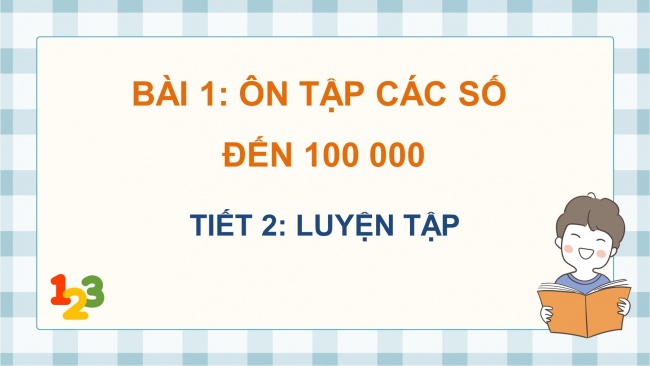 Soạn giáo án điện tử toán 4 KNTT bài 1: Ôn tập các số đến 100000 