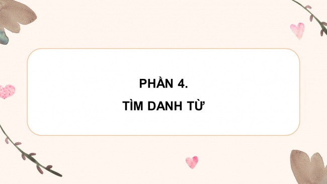 Soạn giáo án điện tử tiếng việt 4 KNTT Bài 3 Luyện từ và câu: Danh từ chung, danh từ riêng