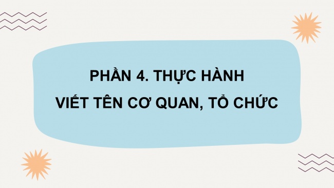 Soạn giáo án điện tử tiếng việt 4 KNTT Bài 7 Luyện từ và câu: Quy tắc viết tên cơ quan, tổ chức