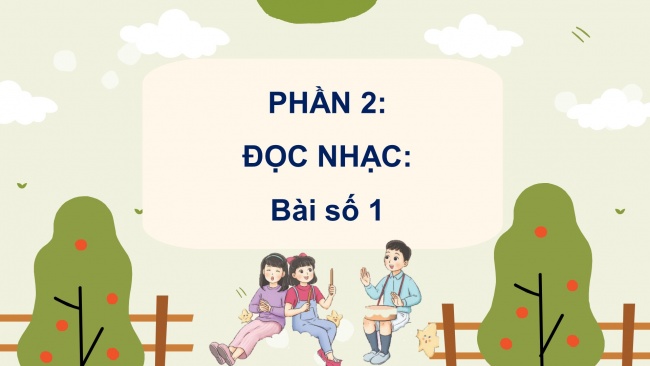 Soạn giáo án điện tử âm nhạc 4 KNTT Tiết 1: Lý thuyết âm nhạc: Một số ký hiệu ghi nhạc; Đọc nhạc: Bài số 1