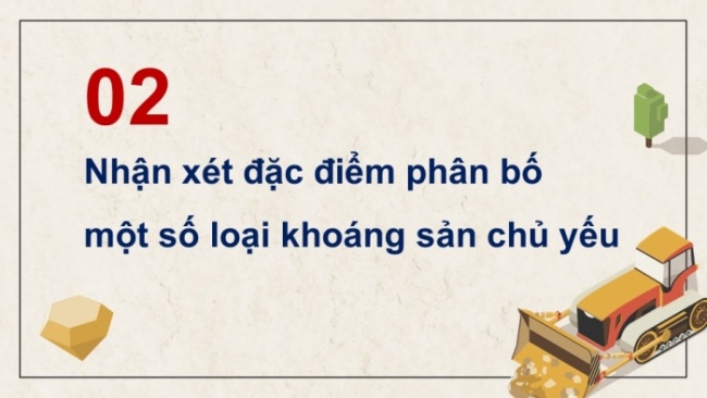 Soạn giáo án điện tử Địa lí 8 CTST Bài 5: Thực hành: Phân tích đặc điểm phân bố các loại khoáng sản chủ yếu