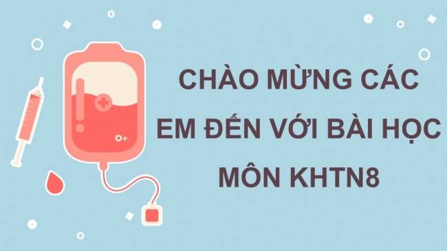 Soạn giáo án điện tử KHTN 8 CD Bài 30: Máu và hệ tuần hoàn ở người