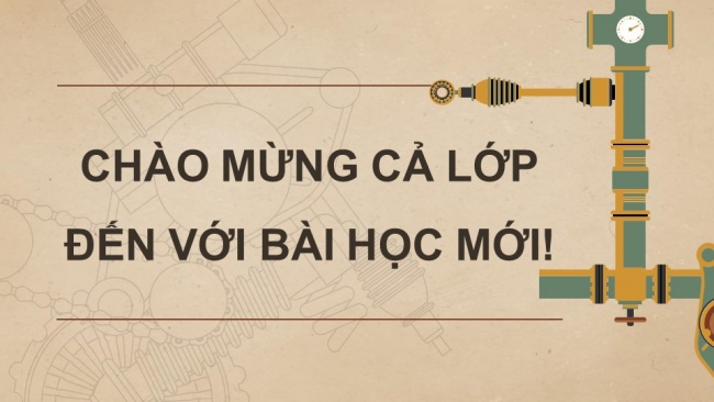 Soạn giáo án điện tử công nghệ cơ khí 11 Cánh diều Bài 1: Khái quát về cơ khí chế tạo