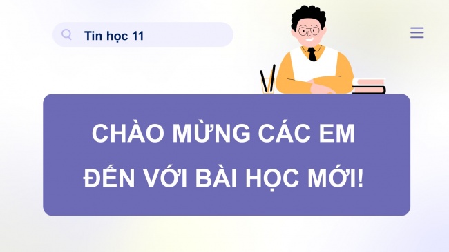 Soạn giáo án điện tử khoa học máy tính 11 KNTT Bài 7: Thực hành tìm kiếm thông tin trên Internet