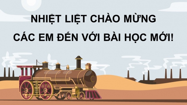 Soạn giáo án điện tử Lịch sử 8 CTST Bài 2: Cách mạng công nghiệp