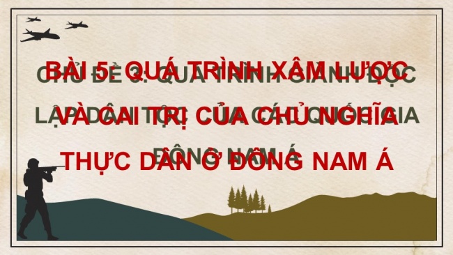 Soạn giáo án điện tử lịch sử 11 Cánh diều Bài 5: Quá trình xâm lược và cai trị của chủ nghĩa thực dân ở Đông Nam Á (P2)