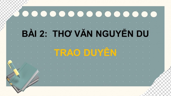 Soạn giáo án điện tử ngữ văn 11 Cánh diều Bài 2 Đọc 2: Trao duyên