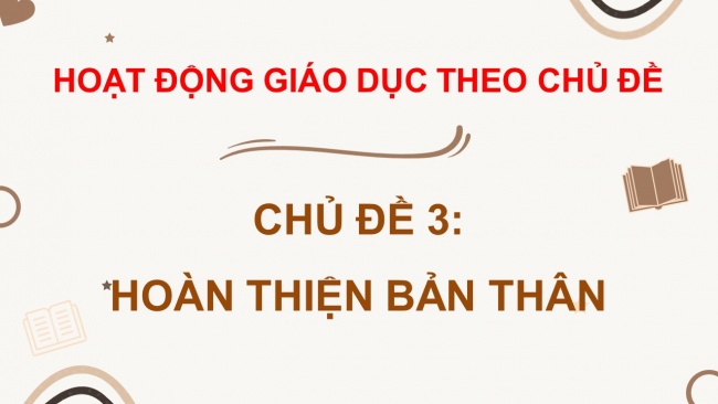 Soạn giáo án điện tử hoạt động trải nghiệm 11 Cánh diều Chủ đề 3: Hoàn thiện bản thân (P3)