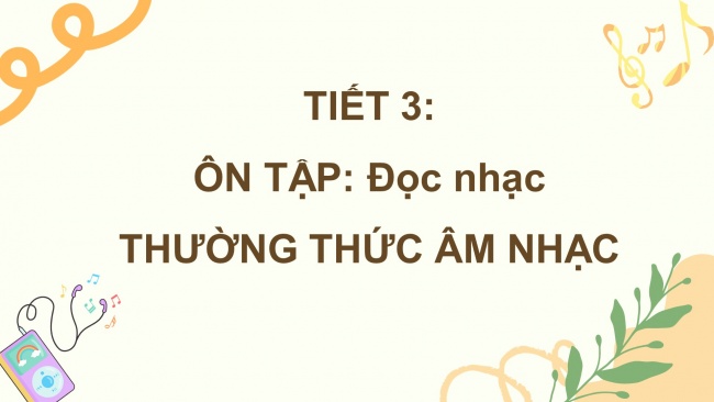 Soạn giáo án điện tử âm nhạc 4 CTST CĐ4 Tiết 3: Ôn tập đọc nhạc. Thường thức âm nhạc