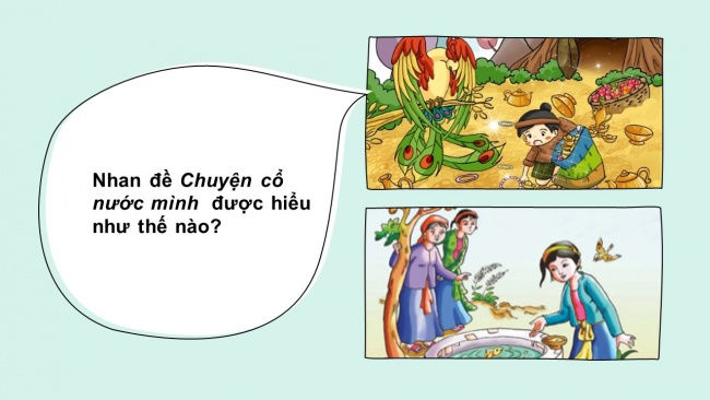 Soạn giáo án điện tử ngữ văn 6 CTST bài 2: Đọc kết nối chủ điểm Chuyện cổ nước mình