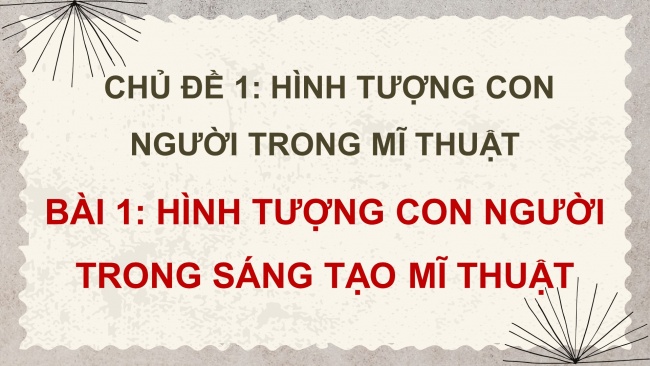 Soạn giáo án điện tử Mĩ thuật 8 KNTT Bài 1: Hình tượng con người trong sáng tạo mĩ thuật