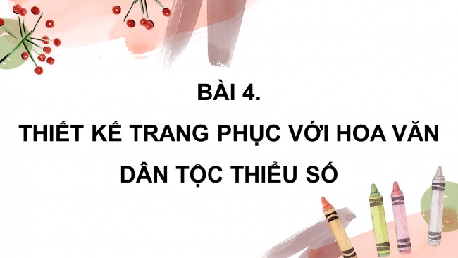 Soạn giáo án điện tử Mĩ thuật 8 KNTT Bài 4: Thiết kế trang phục với hoa văn dân tộc thiểu số