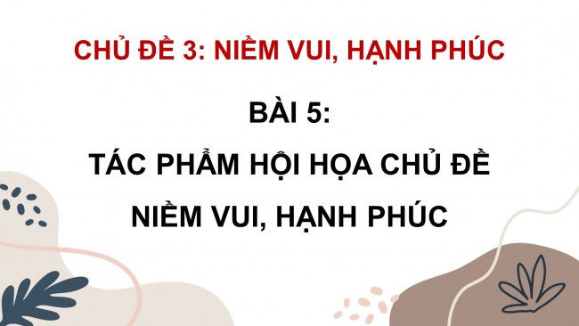 Soạn giáo án điện tử Mĩ thuật 8 KNTT Bài 5: Tác phẩm hội hoạ chủ đề Niềm vui, hạnh phúc