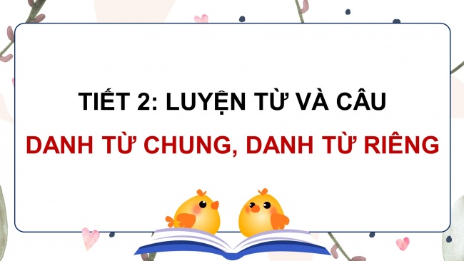 Soạn giáo án điện tử tiếng việt 4 KNTT Bài 3 Luyện từ và câu: Danh từ chung, danh từ riêng