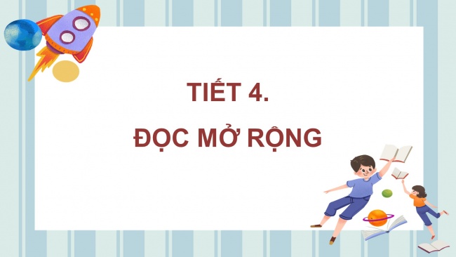 Soạn giáo án điện tử tiếng việt 4 KNTT Bài 4 Đọc mở rộng