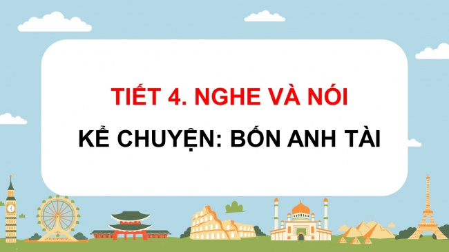 Soạn giáo án điện tử tiếng việt 4 KNTT Bài 6 Nói và nghe: Kể chuyện Bốn anh tài