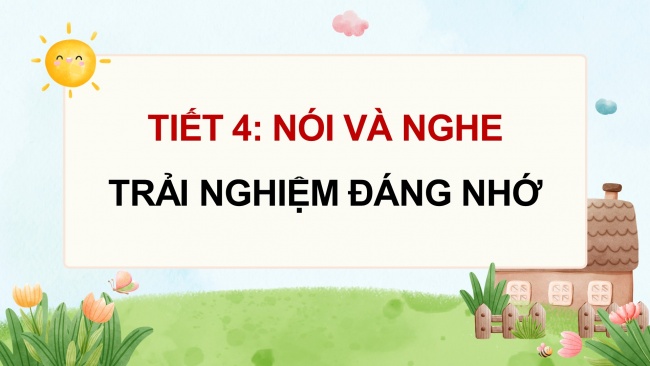 Soạn giáo án điện tử tiếng việt 4 KNTT Bài 10 Nói và nghe: Trải nghiệm đáng nhớ