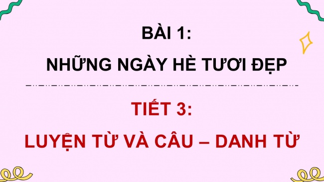 Soạn giáo án điện tử tiếng việt 4 CTST CĐ 1 Bài 1 Luyện từ và câu: Danh từ