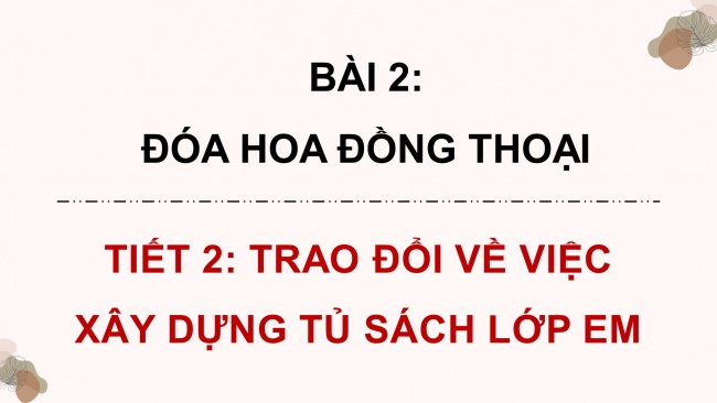 Soạn giáo án điện tử tiếng việt 4 CTST CĐ 1 Bài 2 Nói và nghe: Trao đổi về việc xây dựng tủ sách của lớp em