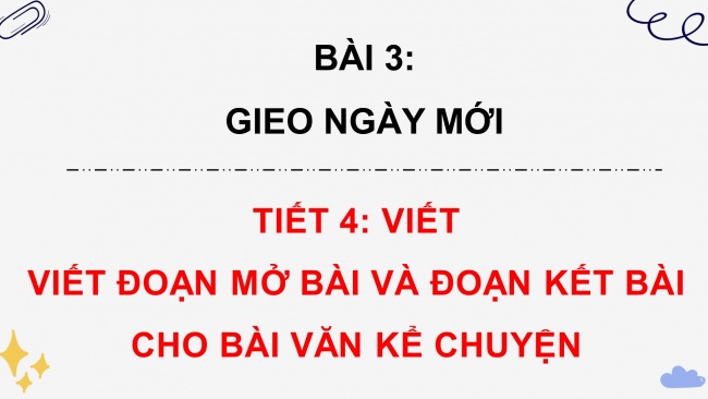 Soạn giáo án điện tử tiếng việt 4 CTST CĐ 1 Bài 3 Viết: Viết đoạn mở bài và đoạn kết bài cho bài văn kể chuyện