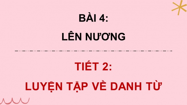 Soạn giáo án điện tử tiếng việt 4 CTST CĐ 1 Bài 4 Luyện từ và câu: Luyện tập về danh từ