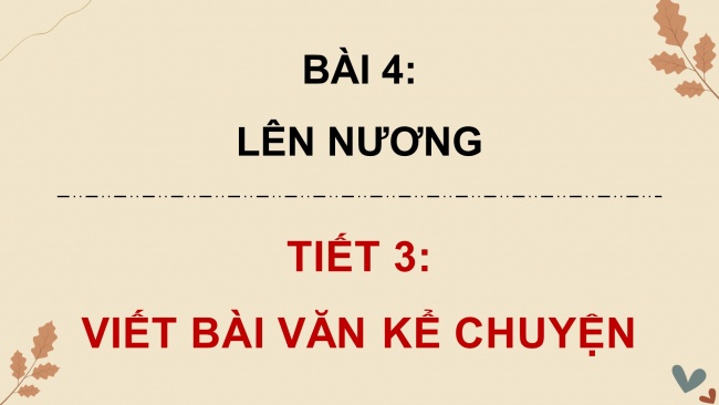 Soạn giáo án điện tử tiếng việt 4 CTST CĐ 1 Bài 4 Viết: Viết bài văn kể chuyện