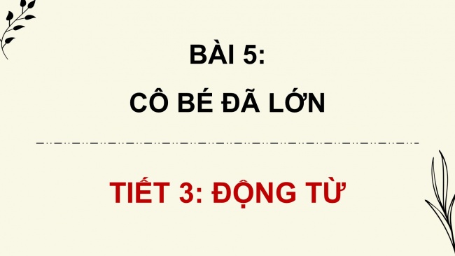 Soạn giáo án điện tử tiếng việt 4 CTST CĐ 1 Bài 5 Luyện từ và câu: Động từ