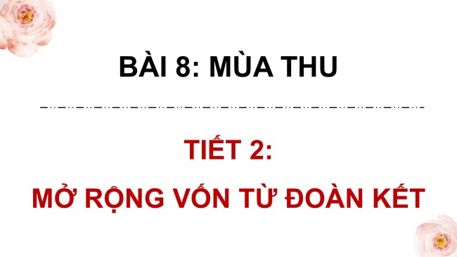 Soạn giáo án điện tử tiếng việt 4 CTST CĐ 1 Bài 8 Luyện từ và câu: Mở rộng vốn từ Đoàn kết