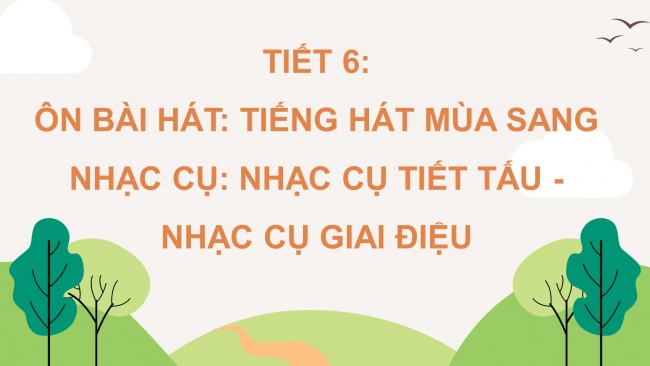 Soạn giáo án điện tử âm nhạc 4 CTST CĐ2 Tiết 2: Ôn tập bài hát; Nhạc cụ