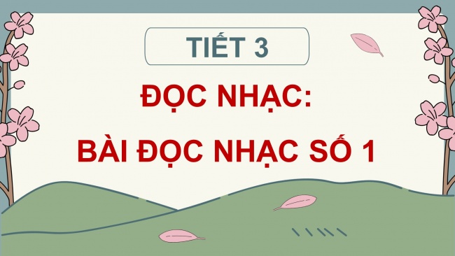 Soạn giáo án điện tử âm nhạc 4 CTST CĐ2 Tiết 3: Đọc nhạc: Bài đọc nhạc số 1