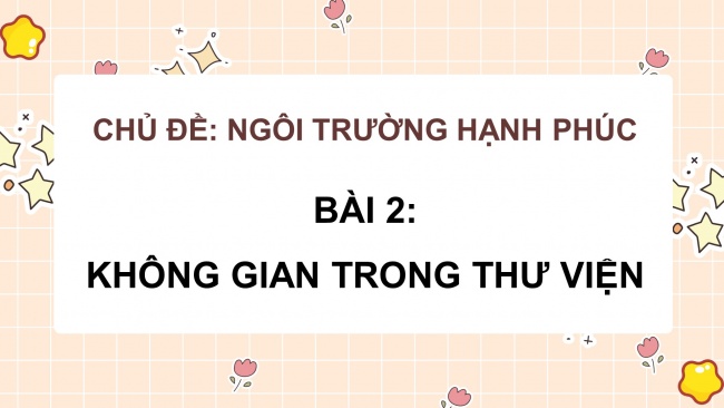 Soạn giáo án điện tử mĩ thuật 4 CTST bản 1 Bài 2: Không gian trong thư viện